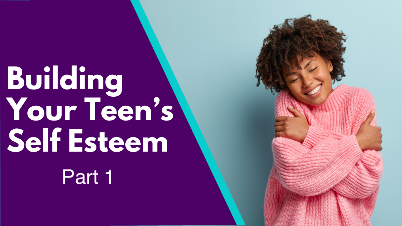 Building Your Teens Self Esteem