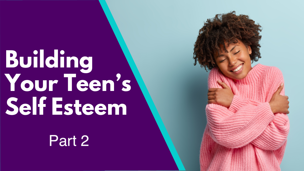 Part 2 Building Your Teens Self Esteem